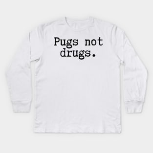 Pugs Not Drugs Kids Long Sleeve T-Shirt